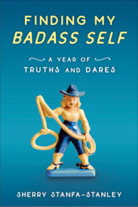 Stanfa-Stanley, Sherry — Finding my badass self: a year of truths and dares