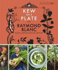 Royal Botanic Gardens, Kew,; Raymond Blanc — Kew on a plate with Raymond Blanc
