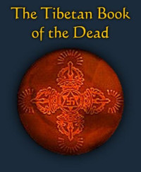 Karma-glin-pa (Karma Lingpa), W. Y. Evans-Wentz (Editor), Lama Kazi Dawa-Samdup (Translator), Summum — The Tibetan Book of the Dead