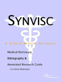 Icon Health Publications — Synvisc: A Medical Dictionary, Bibliography, And Annotated Research Guide To Internet References