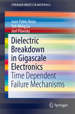 Juan Pablo Borja, Toh-Ming Lu, Joel Plawsky (auth.) — Dielectric Breakdown in Gigascale Electronics: Time Dependent Failure Mechanisms