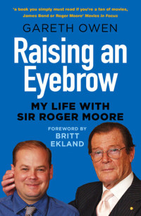 Gareth Owen — Raising an Eyebrow: My Life with Sir Roger Moore