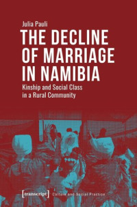 Julia Pauli — The Decline of Marriage in Namibia: Kinship and Social Class in a Rural Community