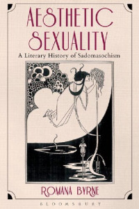 Romana Byrne — Aesthetic Sexuality: A Literary History of Sadomasochism