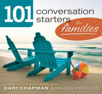 Gary Chapman; Ramon Presson — 101 Conversation Starters for Families
