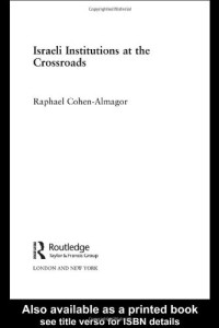 Raphael Cohen-Almagor — Israeli Institutions at the Crossroads (Israeli: History, Politics and Society)