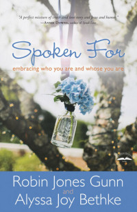 Robin Jones Gunn, Alyssa Joy Bethke — Spoken For: Embracing Who You Are and Whose You Are