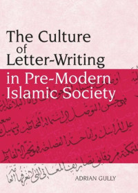 Adrian Gully — The Culture of Letter-Writing in Pre-Modern Islamic Society