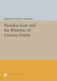 Barbara Kiefer Lewalski — Paradise Lost and the Rhetoric of Literary Forms