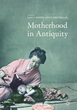 Dana Cooper, Claire Phelan (eds.) — Motherhood in Antiquity