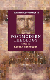 Kevin J. Vanhoozer — The Cambridge Companion to Postmodern Theology (Cambridge Companions to Religion)
