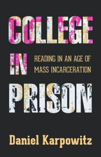 Daniel Karpowitz — College in Prison: Reading in an Age of Mass Incarceration