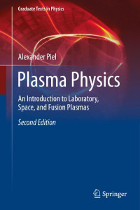 Piel, Alexander — Plasma physics : an introduction to laboratory, space, and fusion plasmas