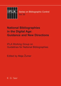 Maja Žumer (editor) — National Bibliographies in the Digital Age: Guidance and New Directions: IFLA Working Group on Guidelines for National Bibliographies