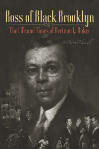 Ron Howell — Boss of Black Brooklyn: The Life and Times of Bertram L. Baker