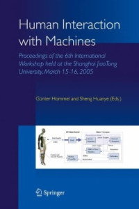 G. Hommel, Sheng Huanye — Human interaction with machines: proceedings of the 6th international workshop held at the Shanghai Jiao Tong University, March 15-16, 2005