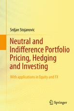Srdjan Stojanovic (auth.) — Neutral and Indifference Portfolio Pricing, Hedging and Investing: With applications in Equity and FX