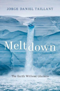 Jorge Daniel Taillant — Meltdown: The Earth Without Glaciers