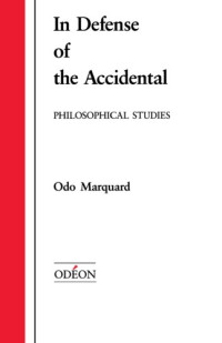 Marquand, Odo;Wallace, Robert M — In Defense of the Accidental (Apologie des Zufalligen): Philosophical Studies