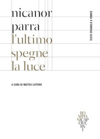 Nicanor Parra, Matteo Lefèvre (editor) — L'ultimo spegne la luce
