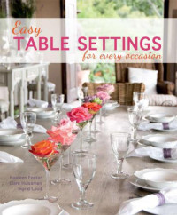 Noeleen Foster;Clare Huisamen — Easy Table Settings for Every Occasion