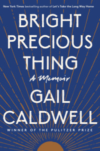 Caldwell, Gail — Bright precious thing: a memoir