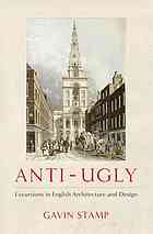 Stamp, Gavin — Anti-ugly : excursions in English architecture and design