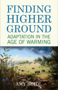 Seidl, Amy — Finding higher ground: adaptation in the age of warming