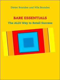 Dieter Brandes, Nils Brandes — Bare Essentials: The ALDI Way to Retail Success