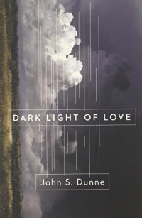 Dunne, John S — Dark light of love