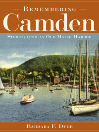 Barbara F. Dyer — Remembering Camden: Stories from an Old Maine Harbor