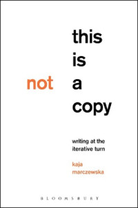 Kaja Marczewska — This Is Not a Copy: Writing at the Iterative Turn