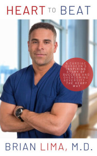 Brian Lima — Heart to Beat: A Cardiac Surgeon's Inspiring Story of Success and Overcoming Adversity—The Heart Way