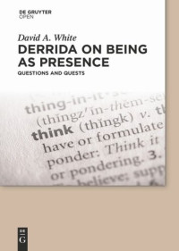 David A. White — Derrida on Being as Presence: Questions and Quests