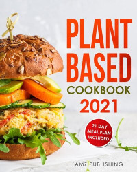 AMZ Publishing — Plant Based Cookbook 2021