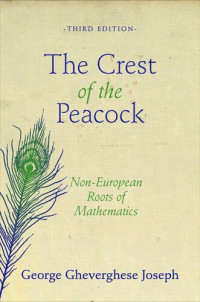 George Gheverghese Joseph — The Crest of the Peacock: Non-European Roots of Mathematics - Third Edition