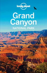 Lonely Planet, Wendy Yanagihara, Jennifer Rasin Denniston — Grand Canyon National Park Travel Guide