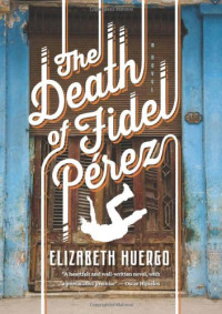 Elizabeth Huergo — The Death of Fidel Perez