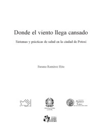 Susana Ramírez Hita — Donde el viento llega cansado. Sistemas y prácticas de salud en la ciudad de Potosí