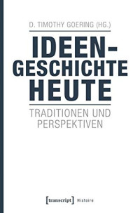 D. Timothy Goering — Ideengeschichte heute: Traditionen und Perspektiven