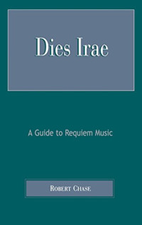 Robert Chase, Jahja Ling — Dies irae : a guide to requiem music