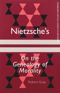 Robert Guay — Nietzsche's "On the Genealogy of Morality": A Critical Introduction and Guide