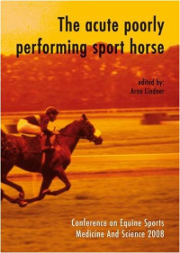 Arno Lindner — The Acute Poorly Performing Sport Horse: Cesmas 2008