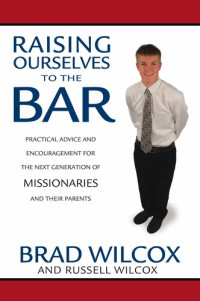 Brad Wilcox, Russell Wilcox — Raising Ourselves to the Bar