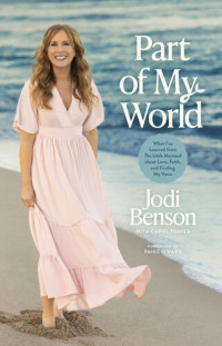 Jodi Benson; Carol Traver — Part of My World: What I've Learned from the Little Mermaid about Love, Faith, and Finding My Voice