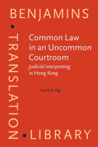Eva N. S. Ng — Common Law in an Uncommon Courtroom: Judicial Interpreting in Hong Kong