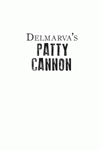 Michael Morgan — Delmarva's Patty Cannon: The Devil on the Nanticoke