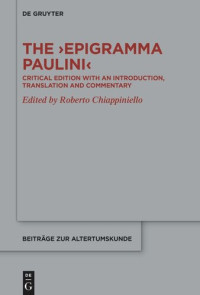 Roberto Chiappiniello (editor) — The ›Epigramma Paulini‹: Critical Edition with an Introduction, Translation and Commentary