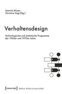 Jeannie Moser (editor); Christina Vagt (editor); Deutsche Forschungsgemeinschaft (DFG) (editor); Humboldt-Universität Berlin Projektnummer: EXC 1027/1 (editor) — Verhaltensdesign: Technologische und ästhetische Programme der 1960er und 1970er Jahre