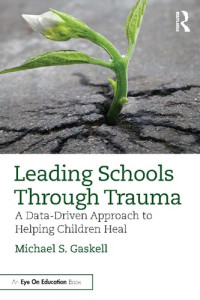 Michael S. Gaskell — Leading Schools Through Trauma: A Data-Driven Approach to Helping Children Heal